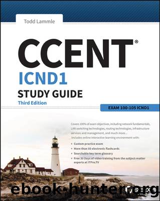 CCENTÂ® Cisco Certified Entry Networking Technician ICND1 Study Guide Third Edition by Todd Lammle