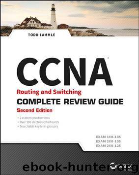 CCNA Routing and Switching Complete Review Guide: Exam 100-105, Exam 200-105, Exam 200-125 by Todd Lammle