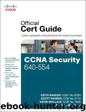 CCNA Security 640-554 Official Cert Guide (Shawn Kahl's Library) by Keith Barker & Scott Morris