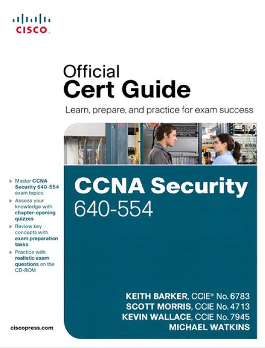 CCNA Security 640-554 official cert guide by Keith Barker; Scott Morris; Cisco Networking Academy Program
