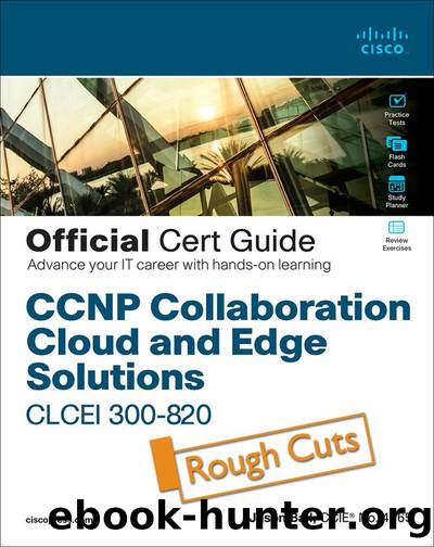 CCNP Collaboration Cloud and Edge Solutions CLCEI 300-820 Official Cert Guide by Jason Ball