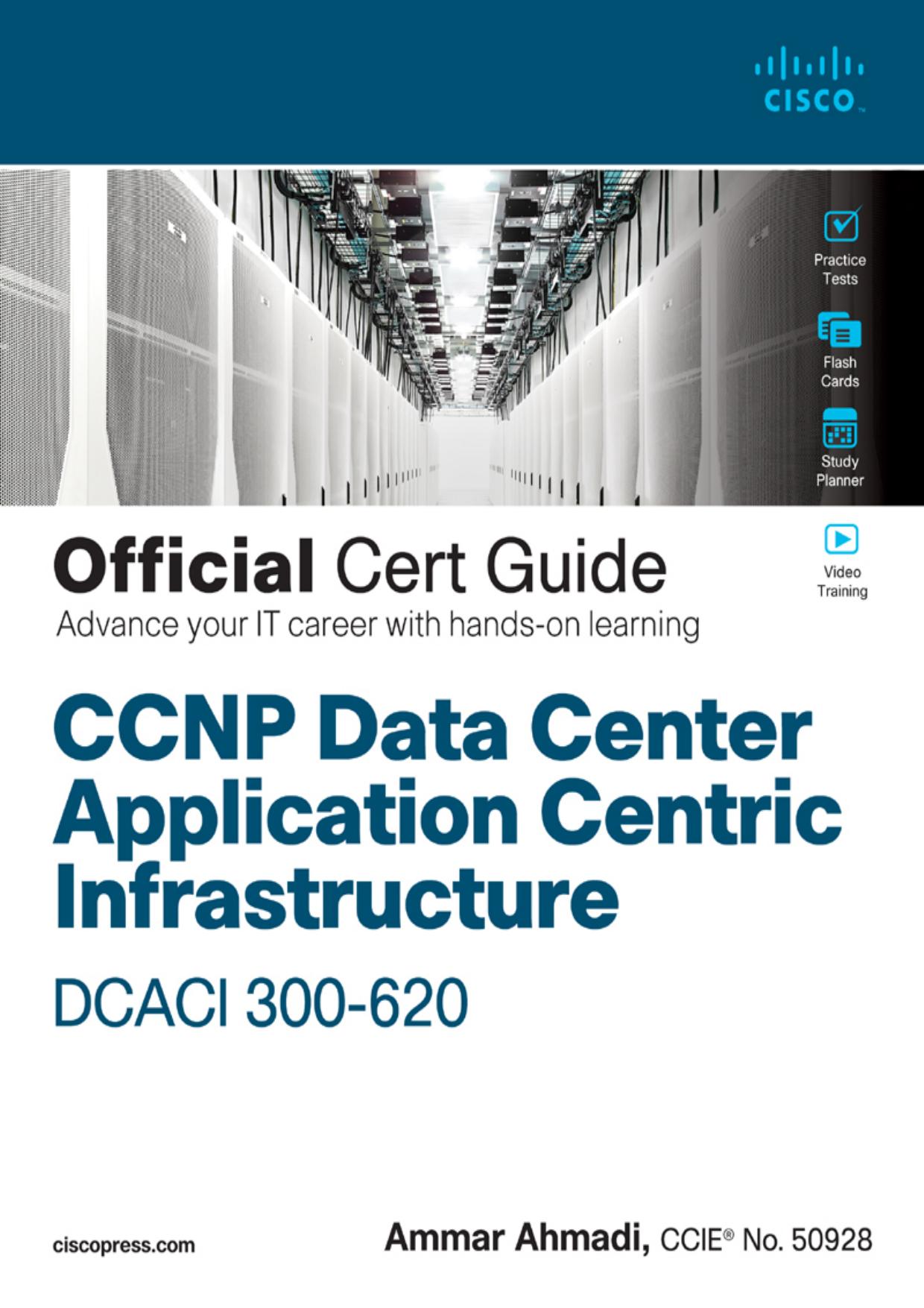 CCNP Data Center Application Centric Infrastructure 300-620 DCACI Official Cert Guide by Ammar Ahmadi