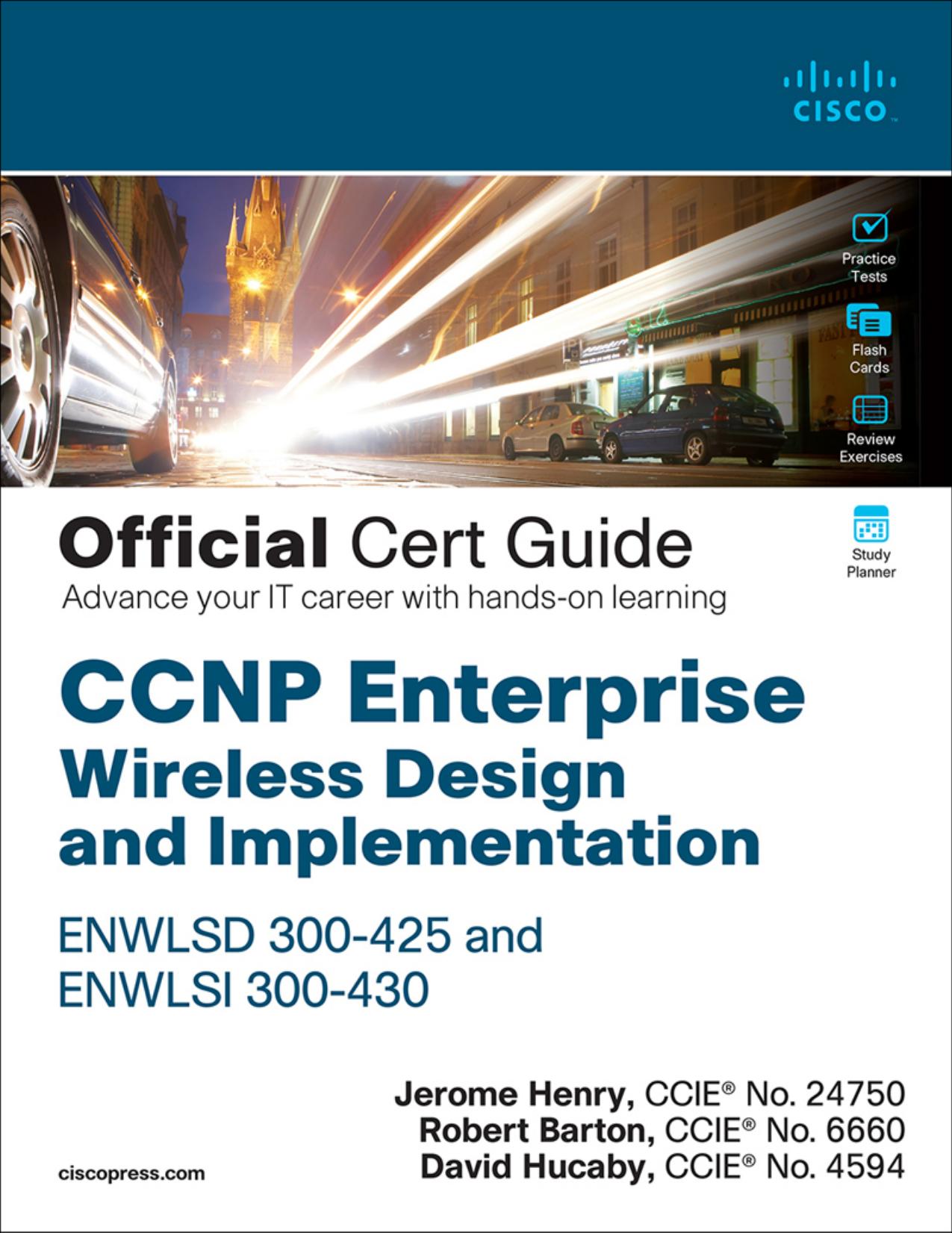 CCNP Enterprise Wireless Design ENWLSD 300-425 and Implementation ENWLSI 300-430 Official Cert Guide: Designing & Implementing Cisco Enterprise Wireless Networks by Jerome Henry & Robert Barton & David Hucaby