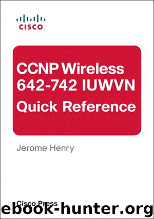 CCNP Wireless (642-742 IUWVN) Quick Reference (Chris Mathews' Library) by Jerome Henry