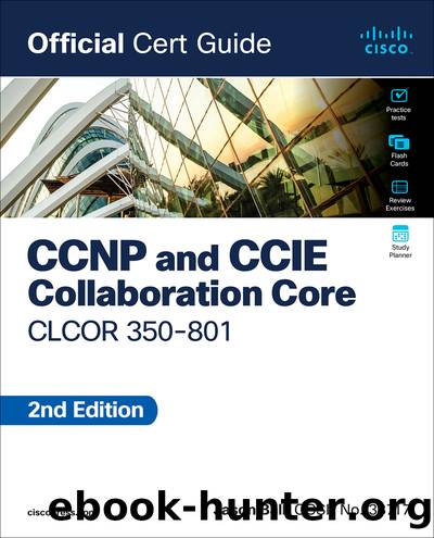 CCNP and CCIE Collaboration Core CLCOR 350-801 Official Cert Guide, 2nd Edition (andrew hale's Library) by Jason Ball