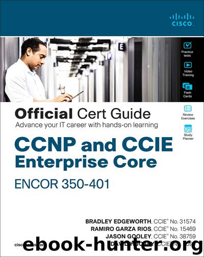 CCNP and CCIE Enterprise Core ENCOR 350-401 Official Cert Guide by David Hucaby & Jason Gooley & Ramiro Garza Rios & Bradley Edgeworth
