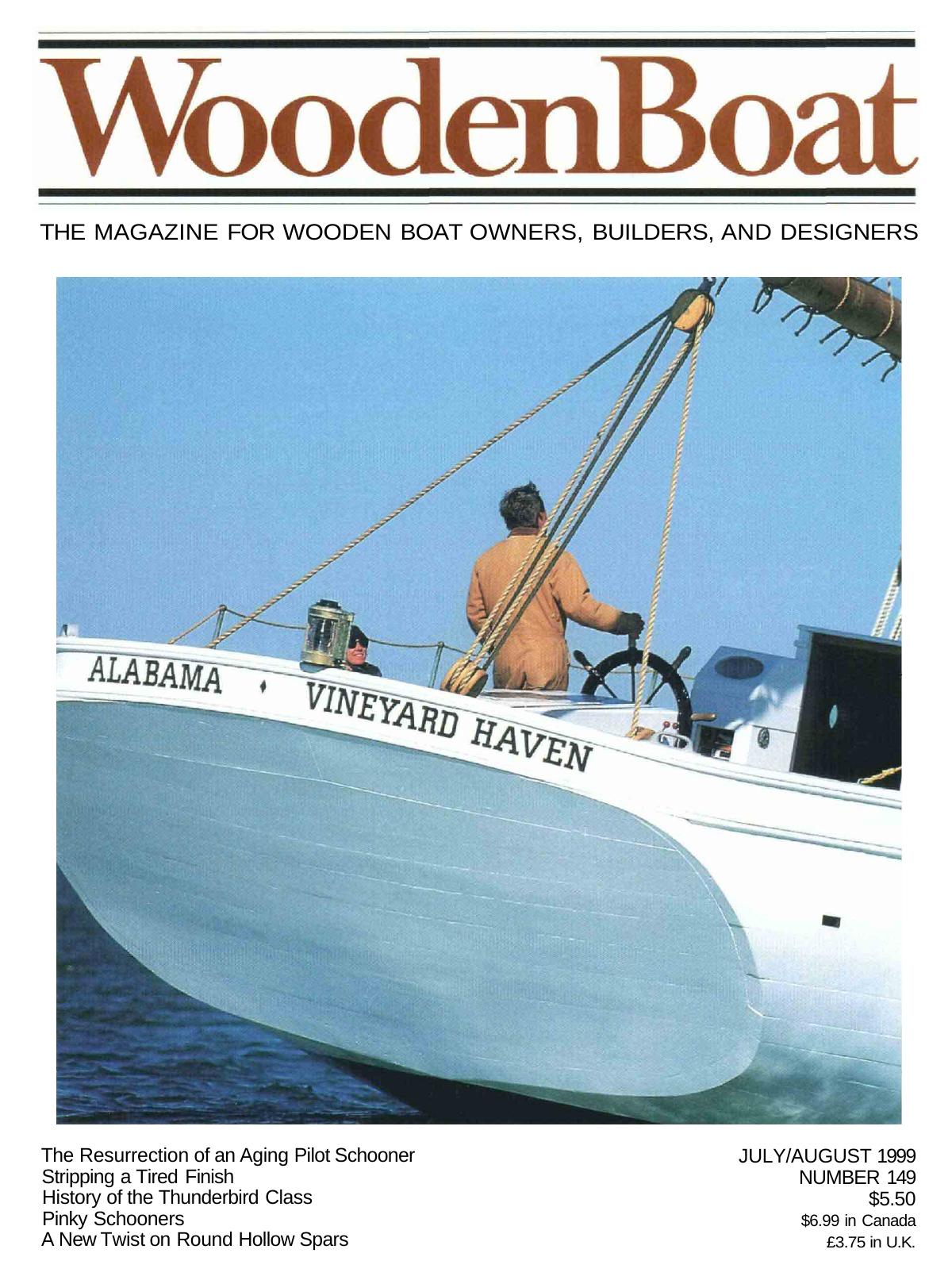 CD07 #149, JulyAugust '99 â The Resurrection of an Aging Pilot Schooner... Stripping a Tired Finish... History of the Thunderbird Class... Pinky Schooners... A New Twist on Round Hollow Spars. by Unknown