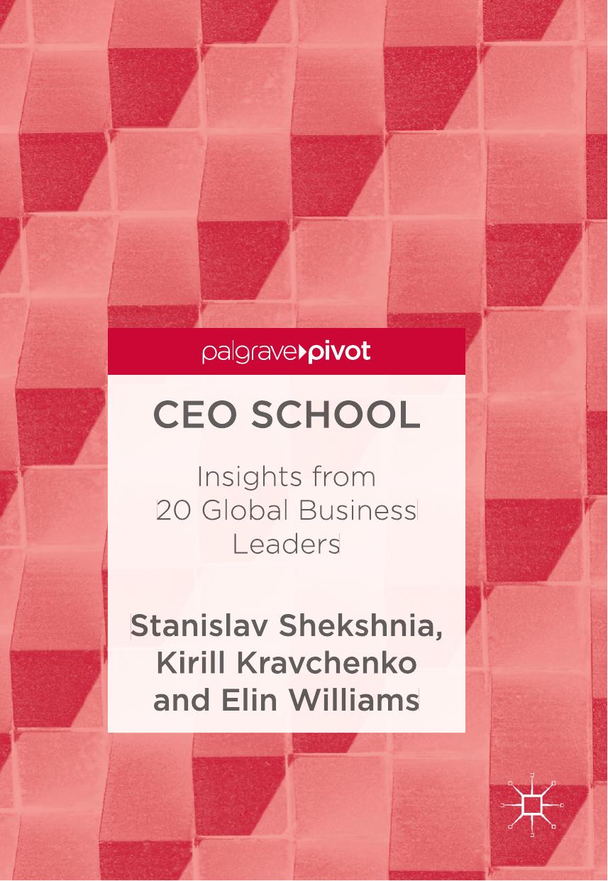 CEO School: Insights from 20 Global Business Leaders by Stanislav Shekshnia Kirill Kravchenko Elin Williams (auth.)