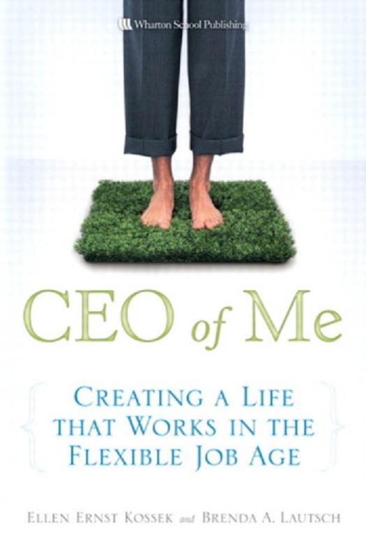 CEO of me : creating a life that works in the flexible job age by Ellen Ernst Kossek; Brenda A. Lautsch