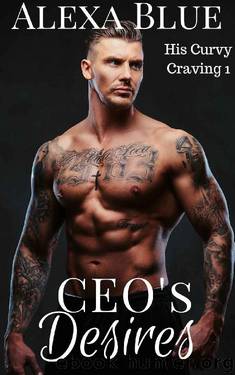 CEOs Desires (His Curvy Craving Book 1) by Alexa Blue