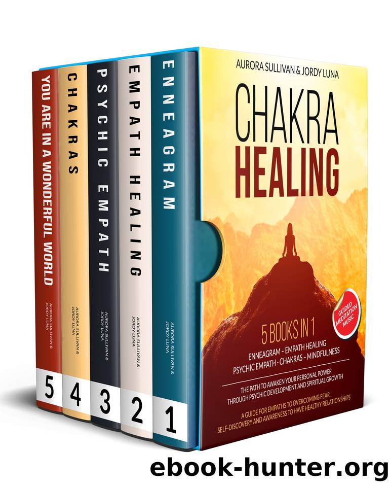 CHAKRA HEALING: 5 BOOKS IN 1 - ENNEAGRAM - EMPATH HEALING - PSYCHIC EMPATH - CHAKRAS - MINDFULNESS - The Path to Deliverance and Awaken your Personal Power through Spiritual Growth by Luna Jordy & Sullivan Aurora