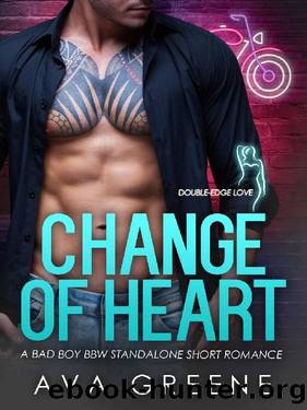 CHANGE OF HEART: A Bad Boy BBW Standalone Short Romance (Double-edge Love Book 2) by Ava Greene