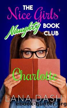 CHARLOTTE: A Curvy Girl Romance (THE NICE GIRLS' NAUGHTY BOOK CLUB 7) by Lana Dash