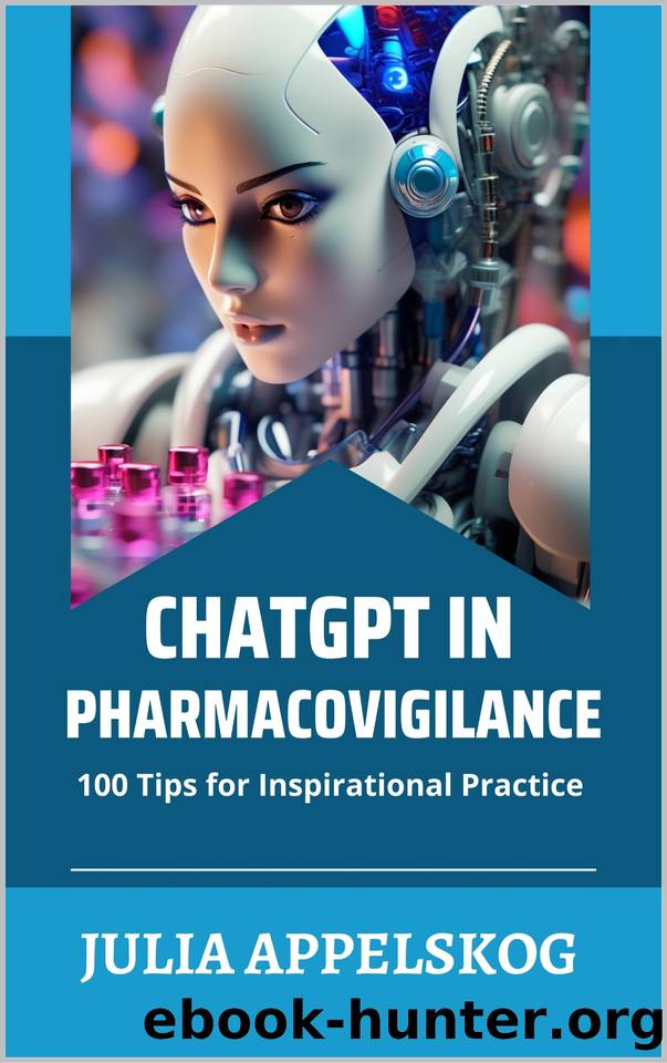 CHATGPT IN PHARMACOVIGILANCE: 100 TIPS FOR INSPIRATIONAL PRACTICE by Appelskog Julia