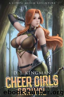 CHEER GIRLS - ARRIVAL : A LITRPG HAREM ADVENTURE by D.J. Kingman
