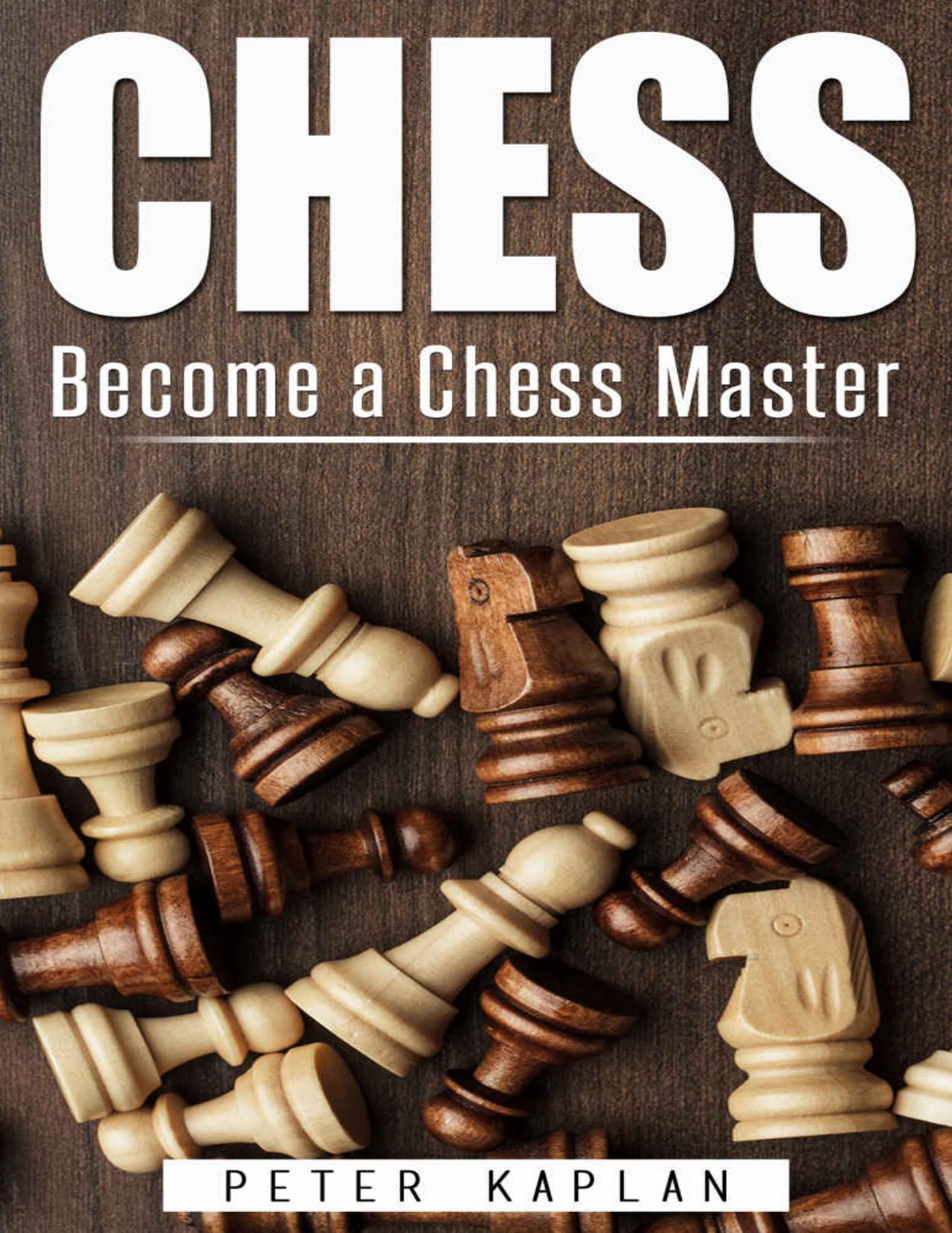 CHESS: Become a Chess Master by Peter Kaplan