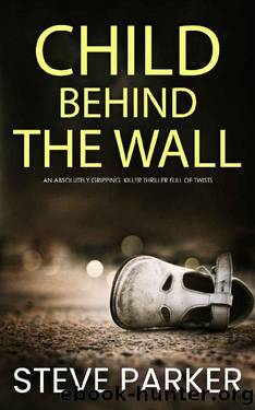 CHILD BEHIND THE WALL an absolutely gripping killer thriller with a huge twist (Detective Ray Paterson Book 6) by STEVE PARKER