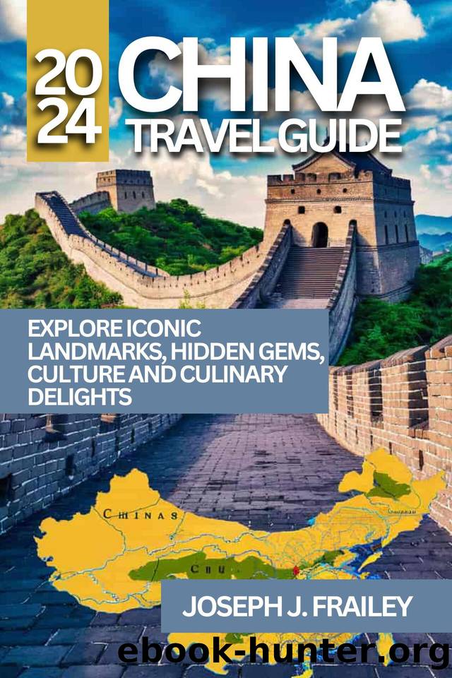 CHINA TRAVEL GUIDE 2024: EXPLORE ICONIC LANDMARKS, HIDDEN GEMS, CULTURE AND CULINARY DELIGHTS (China Made Easy Book 1) by Frailey Joseph J