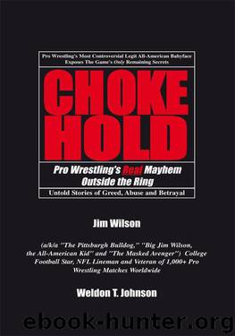CHOKEHOLD: Pro Wrestling's Real Mayhem Outside the Ring by Jim Wilson Weldon T. Johnson