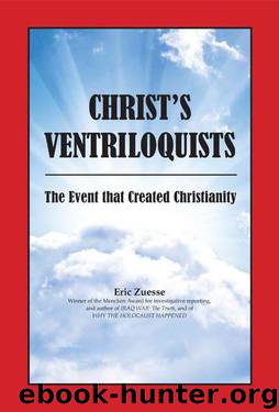 CHRIST'S VENTRILOQUISTS: The Event that Created Christianity by Eric Zuesse