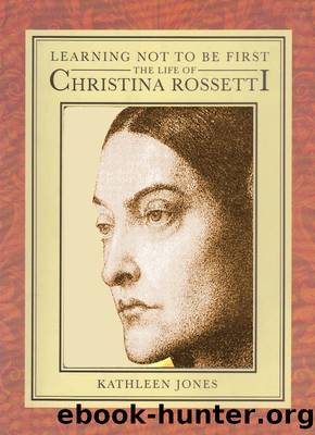 CHRISTINA ROSSETTI: Learning Not to Be First by Kathleen Jones