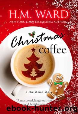 CHRISTMAS COFFEE: A HOLIDAY ROMANCE by H.M. Ward