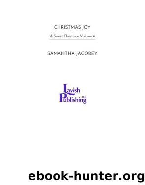 CHRISTMAS JOY: A Sweet Christmas Volume 4 by SAMANTHA JACOBEY