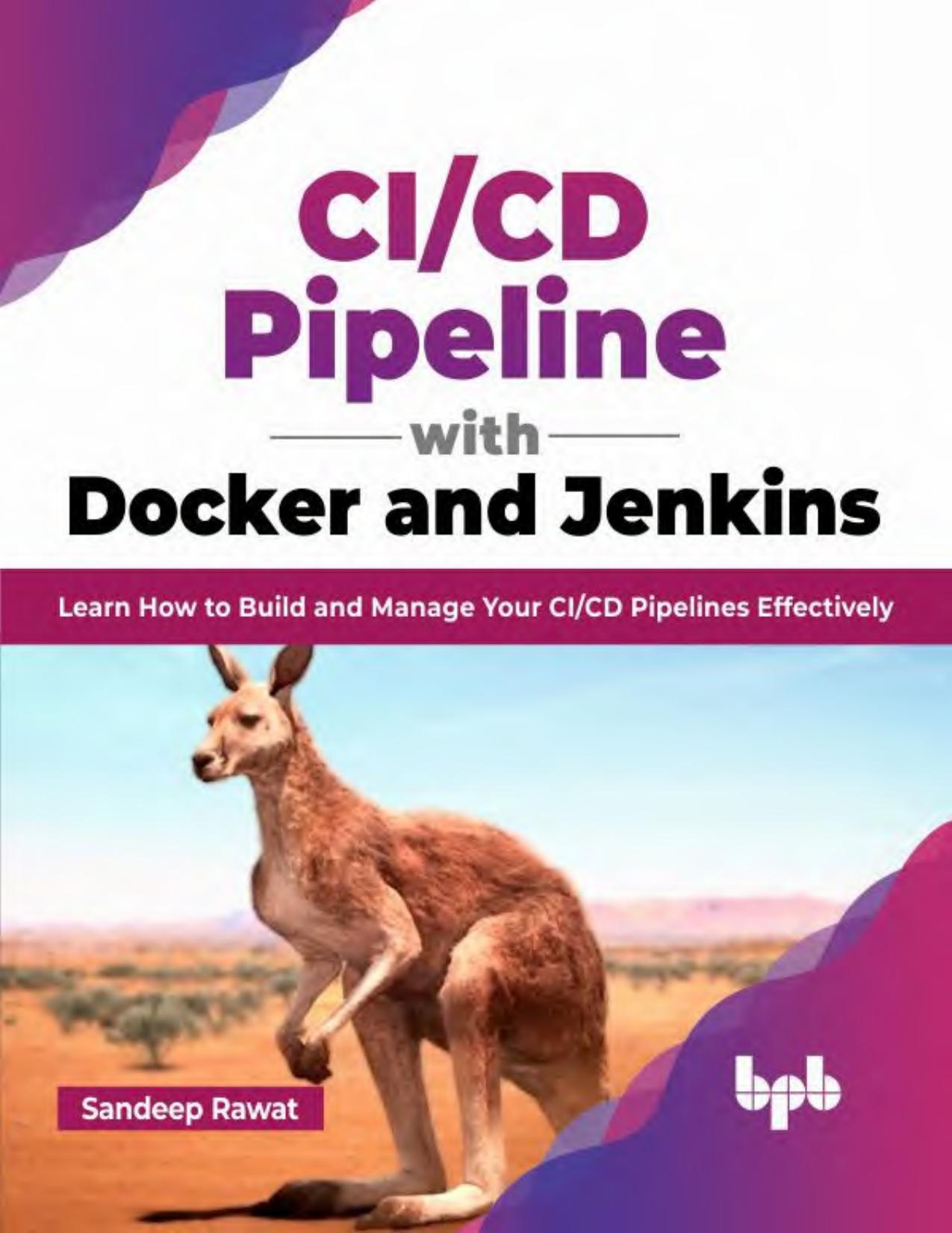 CI-CD Pipeline with Docker and Jenkins. Learn How to Build and Manage Your CI-CD Pipelines Effectively by S. Rawat