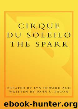 CIRQUE DU SOLEIL (R) THE SPARK: Igniting the Creative Fire That Lives Within Us All by Lyn Heward & John U. Bacon