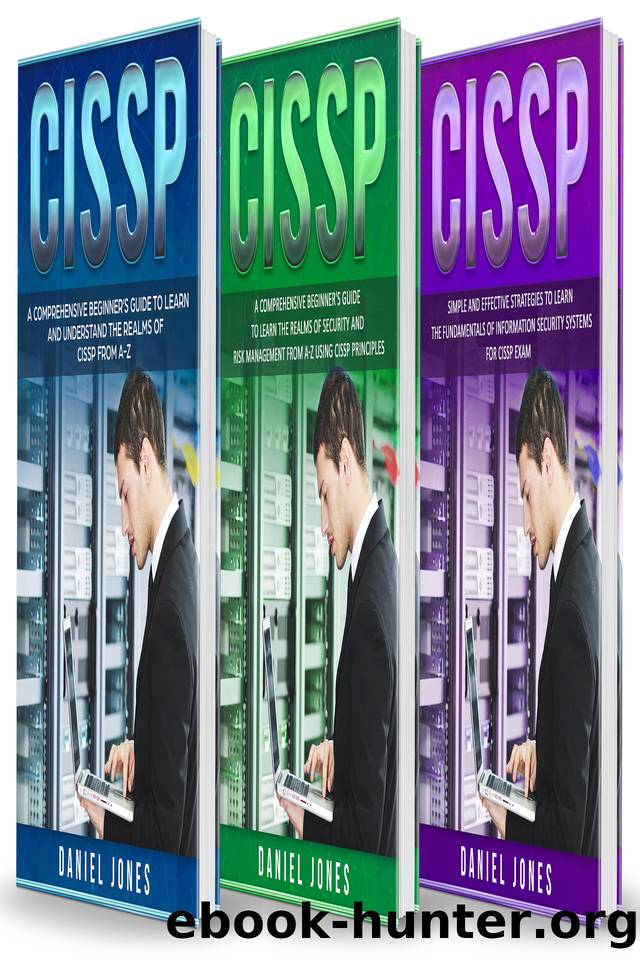 CISSP: 3 in 1- Beginner's Guide+ Guide to learn CISSP Principles+ The Fundamentals of Information Security Systems for CISSP Exam by Daniel Jones