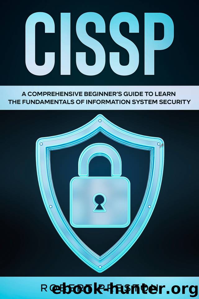 CISSP: A Comprehensive Beginner’s Guide to Learn the Fundamentals of Information System Security for CISSP Exam by Preston Robert