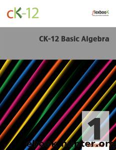 CK-12 Basic Algebra, Volume 1 by CK-12 Foundation