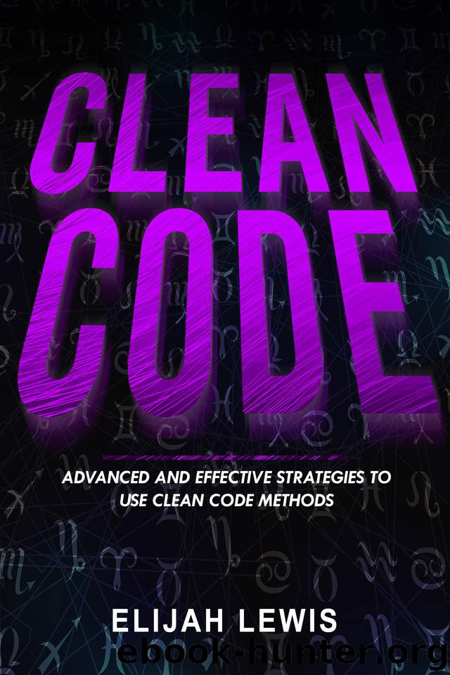CLEAN CODE: Advanced and Effective Strategies To Use Clean Code Methods by Lewis Elijah