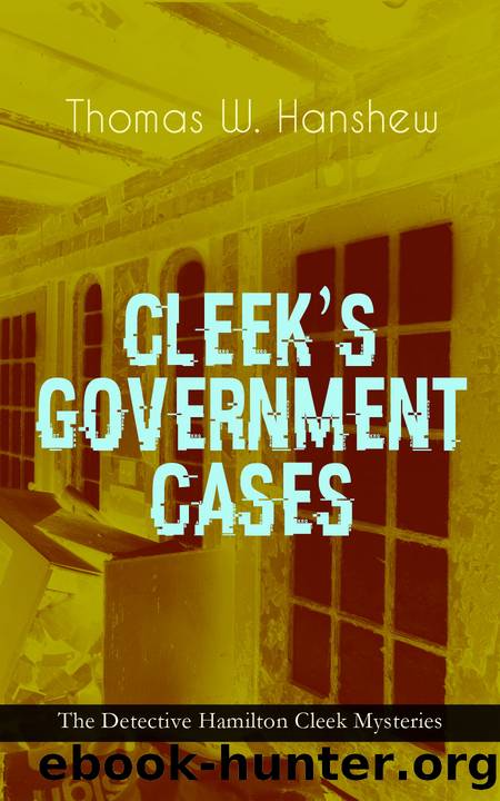 CLEEK'S GOVERNMENT CASES â the Detective Hamilton Cleek Mysteries by Thomas W. Hanshew