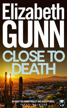 CLOSE TO DEATH an addictive crime thriller and mystery novel packed with twists and turns by ELIZABETH GUNN