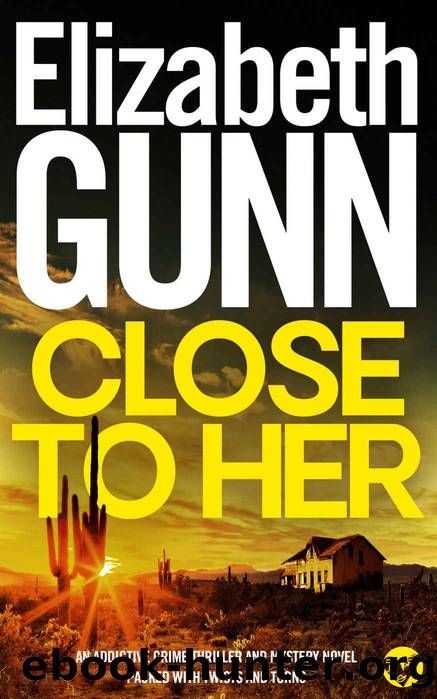 CLOSE TO HER an addictive crime thriller and mystery novel packed with twists and turns (Detective Sarah Burke Book 1) by ELIZABETH GUNN