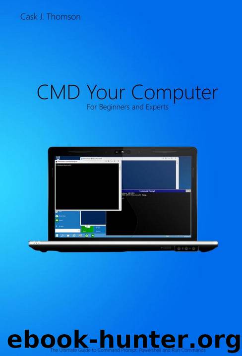 CMD Your Computer: An In-Depth Guide to Command Prompt, Batch Programming and Powershell by Thomson Cask J