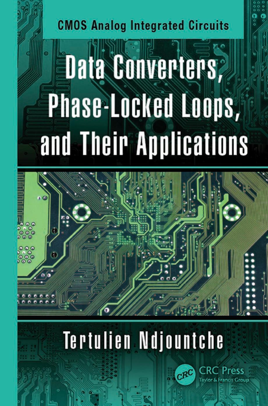 CMOS Analog Integrated Circuits: Data Converters, Phase-Locked Loops, and Their Applications (Volume 2) by Tertulien Ndjountche