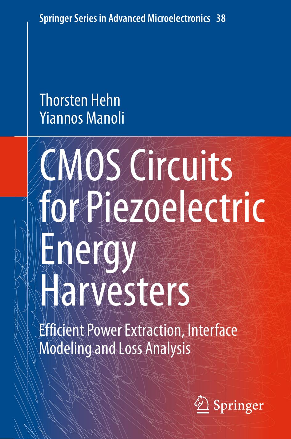CMOS Circuits for Piezoelectric Energy Harvesters: Efficient Power Extraction, Interface Modeling and Loss Analysis by Thorsten Hehn Yiannos Manoli (auth.)