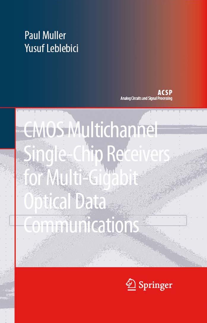 CMOS Multichannel Single-Chip Receivers for Multi-Gigabit Optical Data Communications (Analog Circuits and Signal Processing) by Paul Muller Yusuf Leblebici