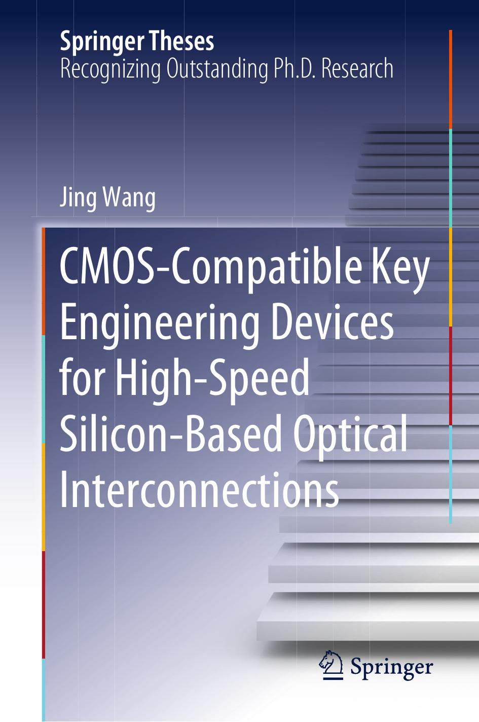 CMOS-Compatible Key Engineering Devices for High-Speed Silicon-Based Optical Interconnections by Jing Wang
