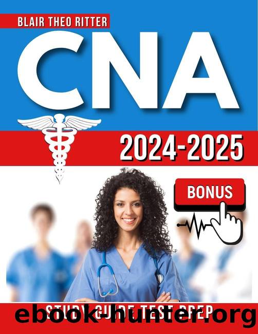 CNA Study Guide 2024-2025: Pass the Certified Nursing Assistant Exam with Flying Colors | Q&A | Tests | Extra Content by George Rory & Theo Ritter Blair