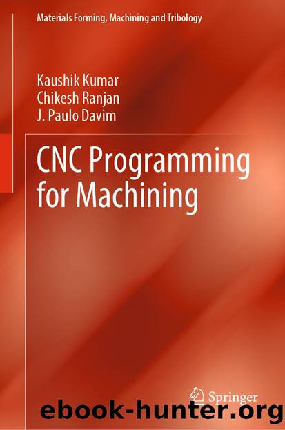 CNC Programming for Machining by Kaushik Kumar & Chikesh Ranjan & J. Paulo Davim
