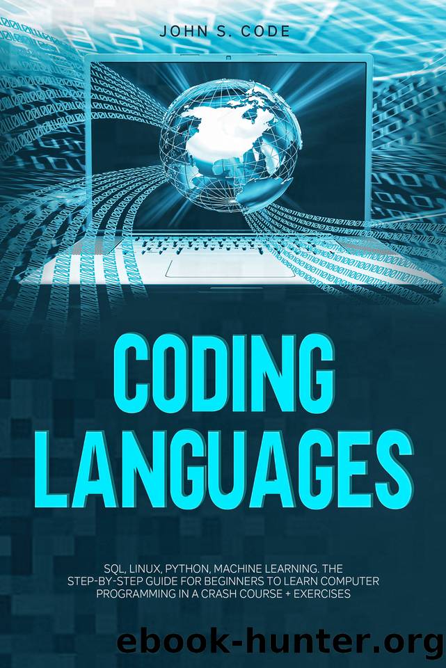 CODING LANGUAGES: SQL, Linux, Python, machine learning. The step-by-step guide for beginners to learn computer programming in a crash course + exercises by John Code