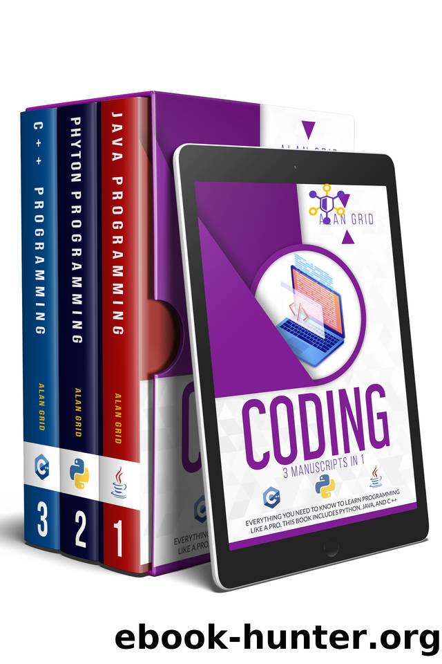 CODING: 3 MANUSCRIPTS IN 1: Everything You Need To Know to Learn PROGRAMMING Like a Pro. This Book includes PYTHON, JAVA, and C ++ by ALAN GRID