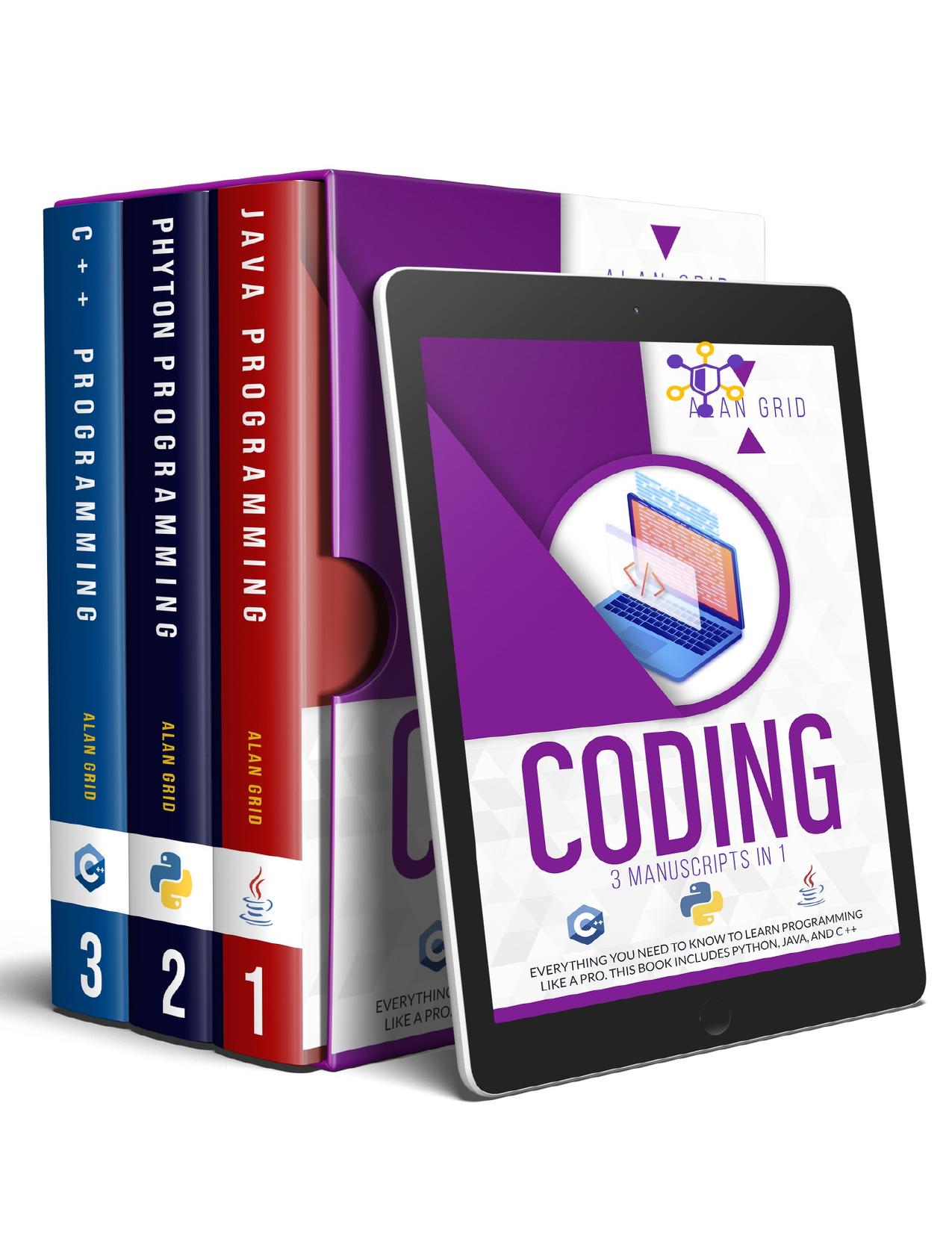 CODING: 3 MANUSCRIPTS IN 1: Everything You Need To Know to Learn PROGRAMMING Like a Pro. This Book includes PYTHON, JAVA, and C ++ by GRID ALAN