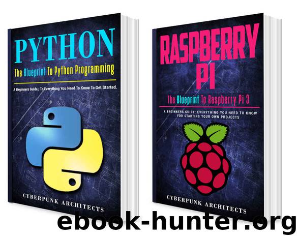 CODING: PYTHON & RASPBERRY PI: 2 BOOKS in 1 The Blueprint to Raspberry Pi 3 and Python Programming (CyberPunk Blueprint Series) by CyberPunk Architects