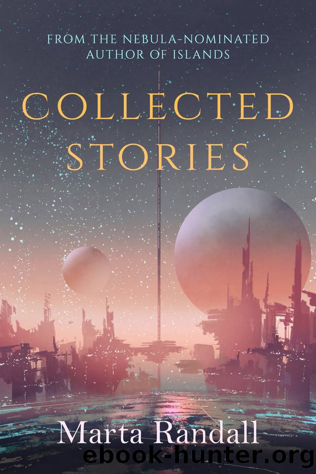 COLLECTED STORIES a collection of classic science fiction short stories by Marta Randall