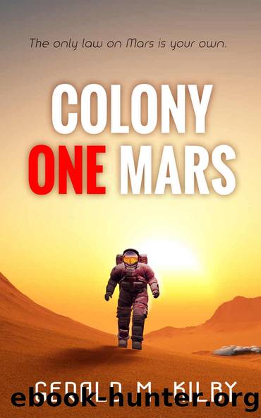 COLONY ONE MARS: A SciFi Thriller by Gerald M. Kilby