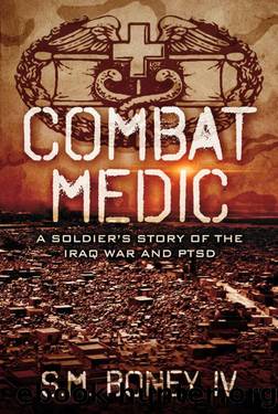 COMBAT MEDIC: A Soldier's Story of the Iraq War and PTSD by S M Boney IV